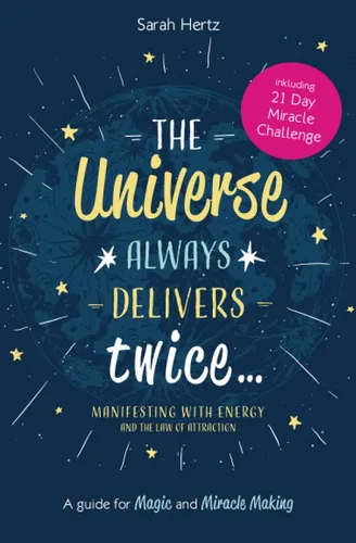 The Universe Always Delivers Twice Manifesting with Energy and the Law of Attraction A Guide for Magic and Miracle Making