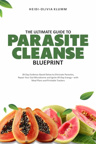 The Ultimate Guide to PARASITE CLEANSE BLUEPRINT 30 Day Evidence Based Detox to Eliminate Parasites, Repair Your Gut Microbiome and Ignite All Day