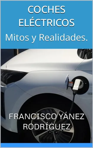 COCHES ELÉCTRICOS Mitos y Realidades. (ENERGÍAS ALTERNATIVAS n 2) (Spanish Edition)