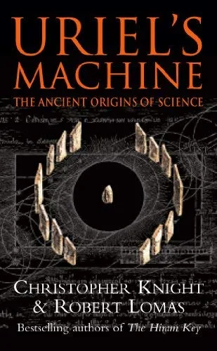 Uriel's Machine The Ancient Origins of Science by Christopher Knight, Robert Lomas New Edition (2000)