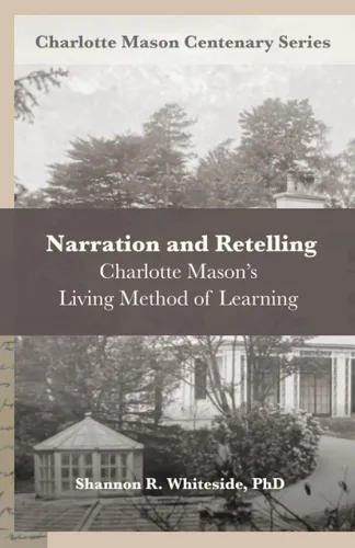 Narration and Retelling Charlotte Masons Living Method of Learning (Charlotte Mason Centenary Series)