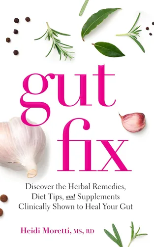 Gut Fix Discover the herbal remedies, diet tips, and supplements clinically shown to heal your gut (Gut and Hormone Health Series)