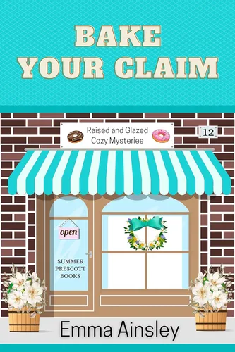 Bake Your Claim (Raised and Glazed Cozy Mysteries Book 12)