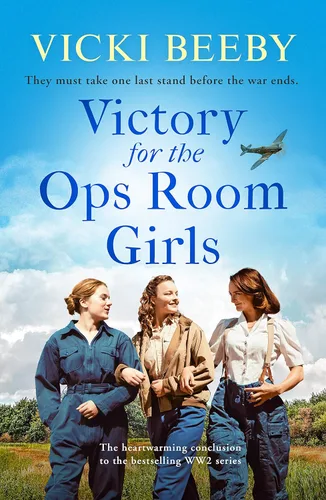 Victory for the Ops Room Girls The heartwarming conclusion to the bestselling WW2 series (The Women's Auxiliary Air Force Book 3)