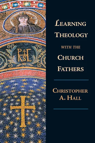 Learning Theology with the Church Fathers The Clarity of Scripture