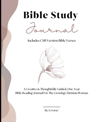 Bible Study Journal A Creative And Thoughtfully Guided One Year Bible Reading Journal For The Growing Christian Woman Includes CSB Version Bible