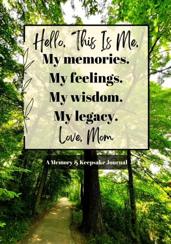 Hello, This Is Me. My Memories. My Feelings. My Wisdom. My Legacy. Love, Mom. A Mother's Memory Keepsake Book & Guided Journal A Journey To Remember