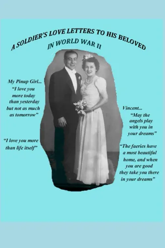 A SOLDIER'S LOVE LETTERS TO HIS BELOVED IN WORLD WAR II