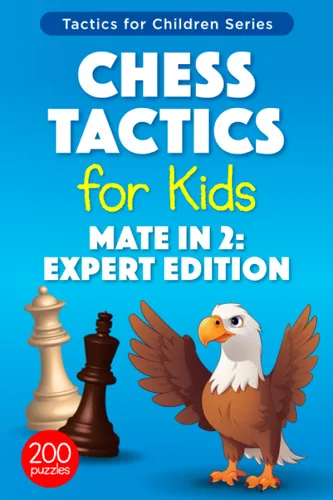 Chess Tactics for Kids Mate in 2 Expert Edition 200 Harder Exercises for Stronger Children (Chess Puzzles for Training and Improvement) (Tactics for