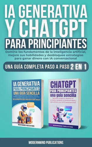 IA Generativa y ChatGPT para principiantes 2 libros en 1: Domine los fundamentos de la inteligencia artificial, mejore sus habilidades y desbloquee