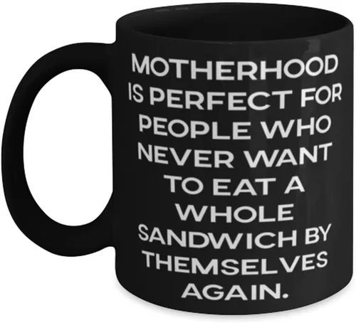Inappropriate Mother, Motherhood Is Perfect For People Who Never Want To Eat A Whole Sandwich By, Mother 11oz 15oz Mug From Daughter