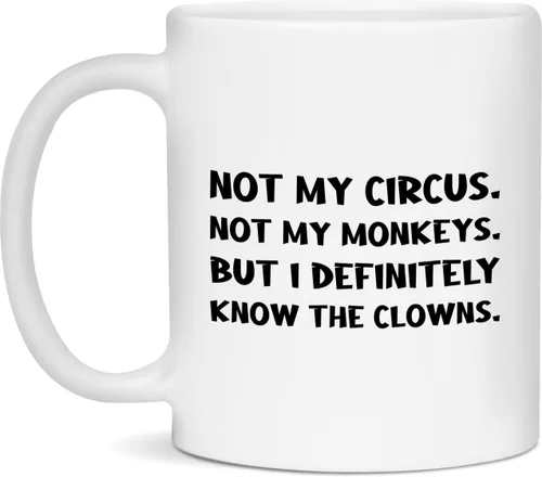 Not My Circus. Not My Monkeys. But I Definiitely Know The Clowns. Taza de 11 onzas