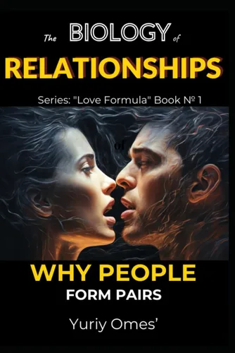 Biology of Relationships Why People Form Pairs (Relationship Textbook The Formula of Love)