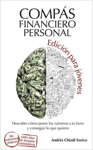 Compás financiero personal edición para jóvenes Descubre cómo poner los números a tu favor y conseguir lo que quieres (Spanish Edition)