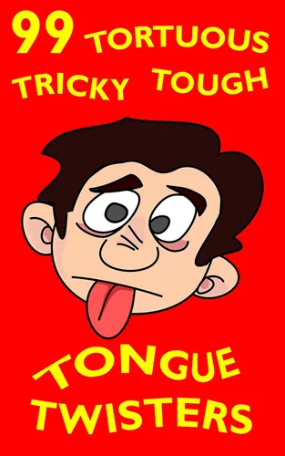 99 Tortuous, Tricky, Tough Tongue Twisters