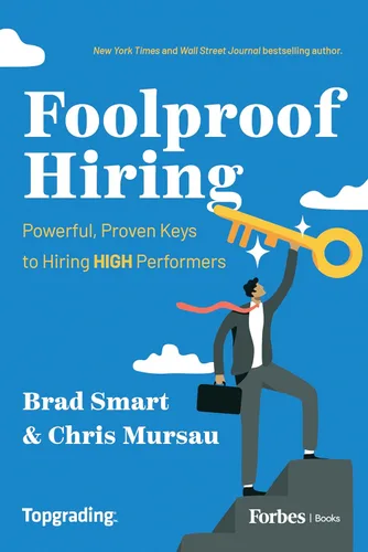 Foolproof Hiring Powerful, Proven Keys to Hiring HIGH Performers